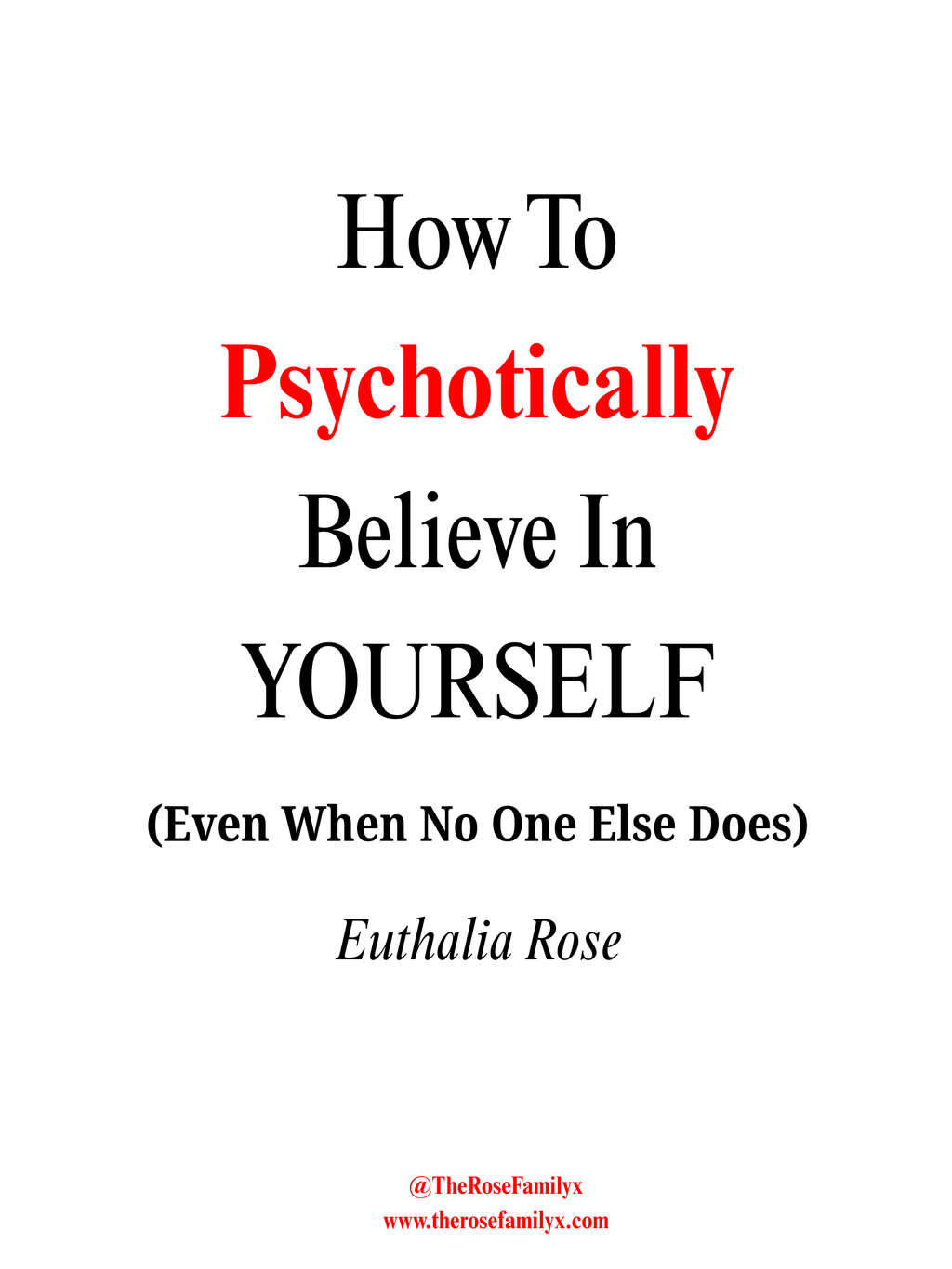 𝐇𝐨𝐰 𝐓𝐨 𝐏𝐒𝐘𝐂𝐇𝐎𝐓𝐈𝐂𝐀𝐋𝐋𝐘 𝐁𝐞𝐥𝐢𝐞𝐯𝐞 𝐢𝐧 𝐘𝐨𝐮𝐫𝐬𝐞𝐥𝐟 (𝐖𝐡𝐞𝐧 𝐍𝐨 𝐎𝐍𝐄 𝐄𝐥𝐬𝐞 𝐃𝐨𝐞𝐬.) 𝐏𝐃𝐅