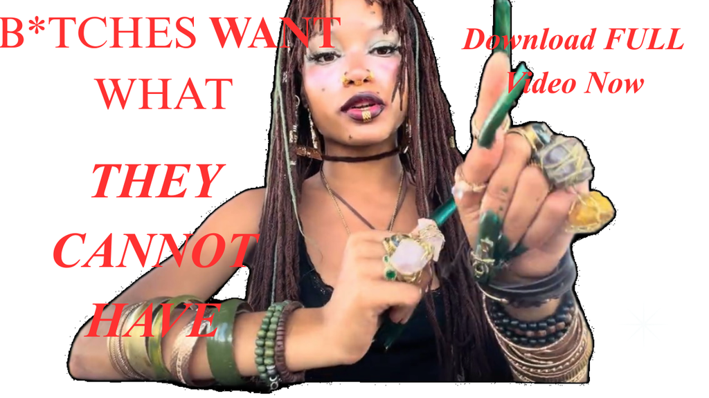 B*TCHES Want What They CANNOT Have