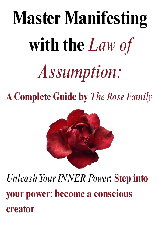 Manifesting with the Law of Assumption: A Complete Guide by The Rose Family